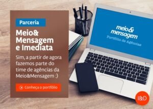 Parceria: Imediata e Meio & Mensagem.