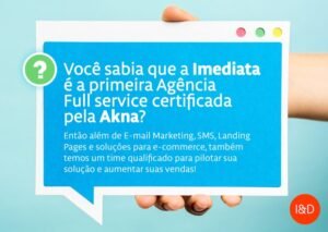 Você sabia que a Imediata é a primeira Agência Full Service certificada pela Akna?