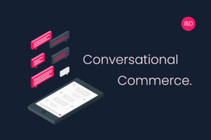 Conversational commerce: a mais nova tendência digital que está fortalecendo as empresas B2C e B2B