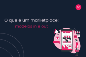O que é um marketplace: modelos in e out