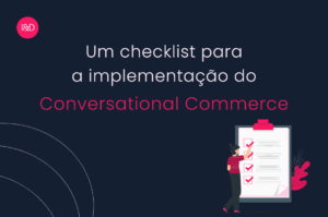 Um checklist para a implementação do Conversational Commerce