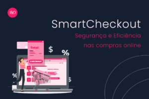 SmartCheckout VTEX: segurança e eficiência na finalização das compras online