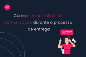 Como eliminar falhas de comunicação durante o processo de entrega