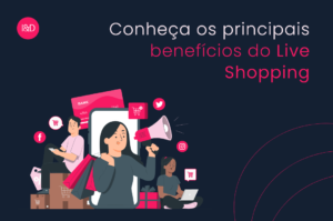 Conheça os principais benefícios do Live Shopping