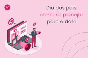 Dia dos pais: como se planejar para a data