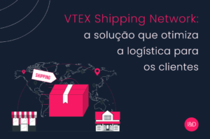 VTEX Shipping Network: a solução que otimiza a logística para os clientes