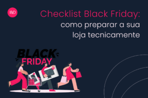 Checklist Black Friday: como preparar a sua loja tecnicamente