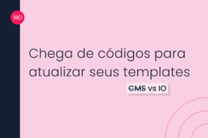 VTEX IO: Chega de códigos para atualizar seus templates