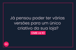 Já pensou poder ter várias versões para um único criativo da sua loja?