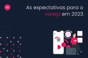 As expectativas para o varejo em 2023