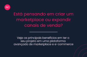 Está pensando em criar um marketplace ou expandir canais de venda?