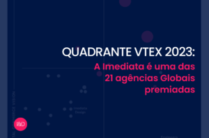 Quadrante VTEX 2023: conheça as agências premiadas e que tiveram o maior nível de entrega para clientes VTEX em 2022