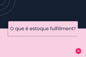 O que é estoque fulfillment?