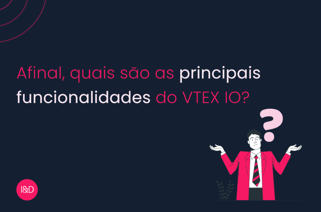 principais funcionalidades do VTEX IO
