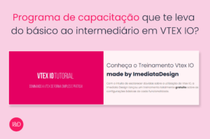 Programa de capacitação que te leva do básico ao intermediário em VTEX IO?
