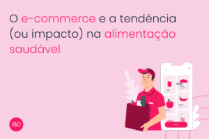O e-commerce e a tendência (ou impacto) na alimentação saudável