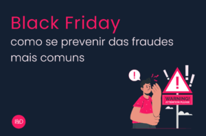 Black Friday: como os varejistas podem se prevenir das fraudes mais comuns