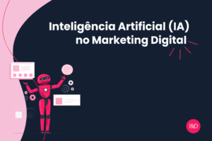 Inteligência Artificial (IA) no marketing digital