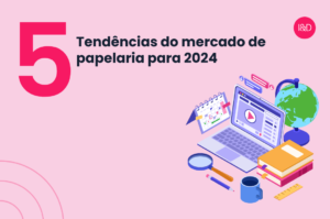 5 tendências do mercado de papelaria para 2024