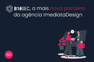 B10SEC, a mais nova parceira da agência ImediataDesign
