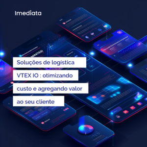 Soluções de logística VTEX IO : otimizando custo e agregando valor ao seu cliente