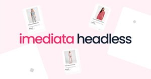 🚀 Imediata Headless chega ao mercado: mais autonomia para evoluir seu e-commerce